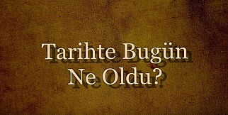 Tarihte Bugün Ne Oldu?