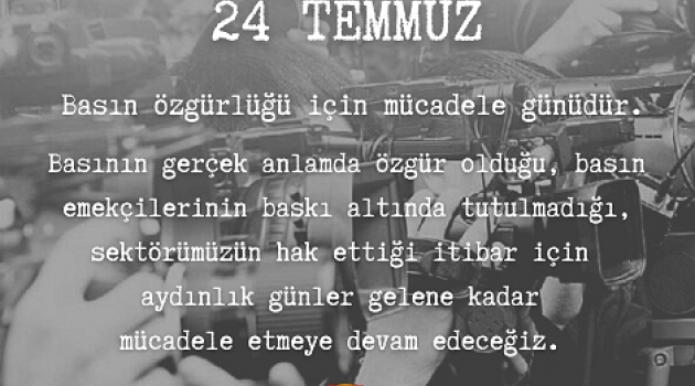 24 Temmuz Basın Özgürlüğü İçin Mücadele Günüdür.