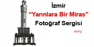 İzmir: Yarınlara Bir Miras Fotoğraf Sergisi